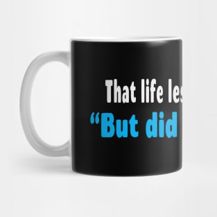 That Life Lesson Was Like But Did You Die Funny Mug